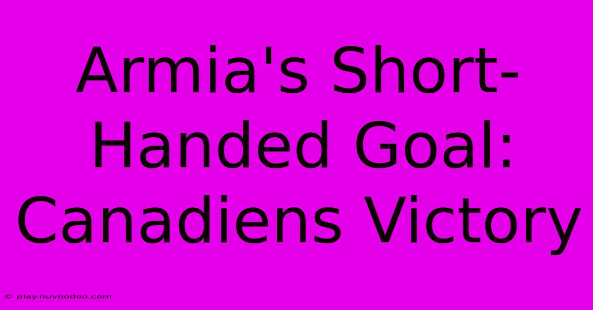 Armia's Short-Handed Goal: Canadiens Victory