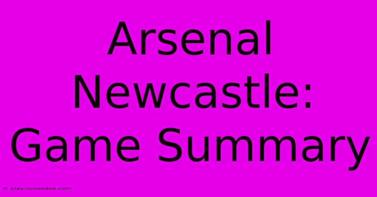 Arsenal Newcastle: Game Summary