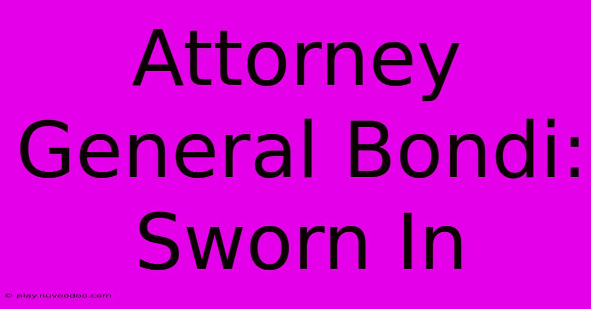 Attorney General Bondi: Sworn In