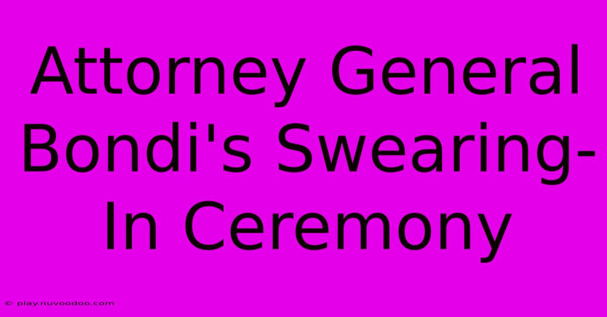 Attorney General Bondi's Swearing-In Ceremony