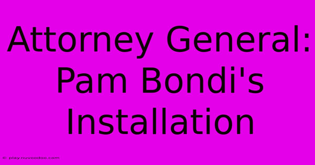 Attorney General: Pam Bondi's Installation