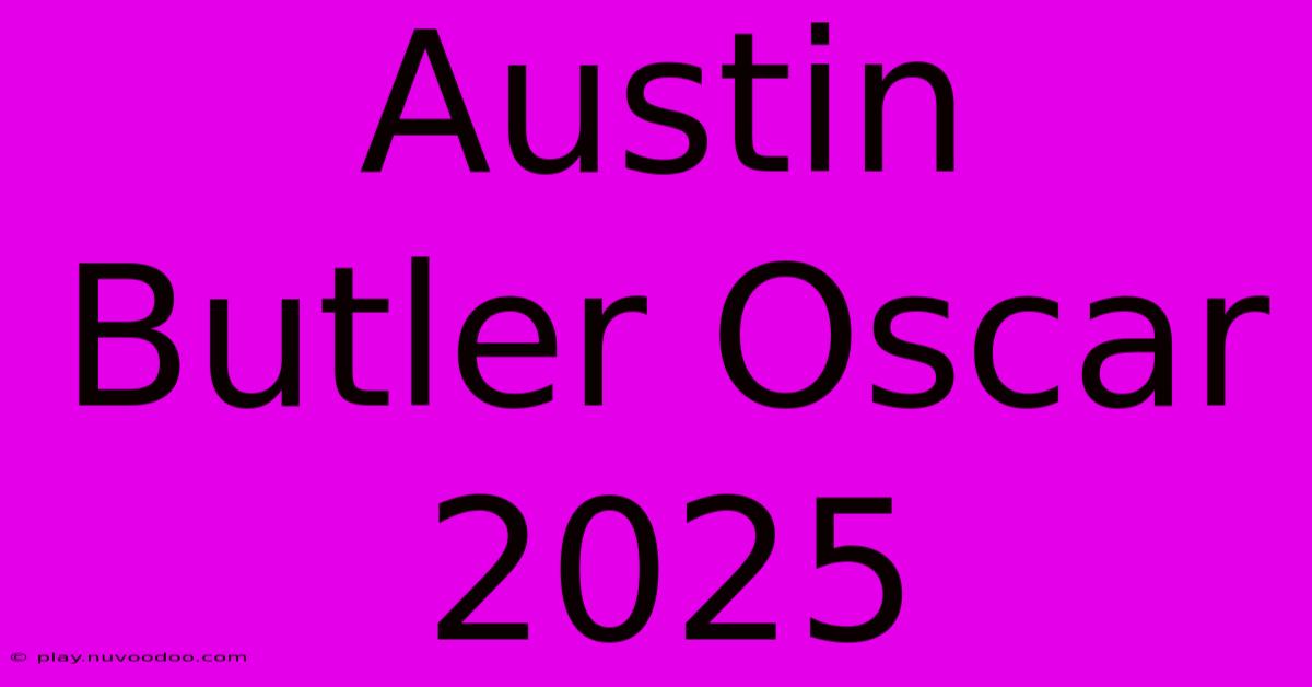 Austin Butler Oscar 2025