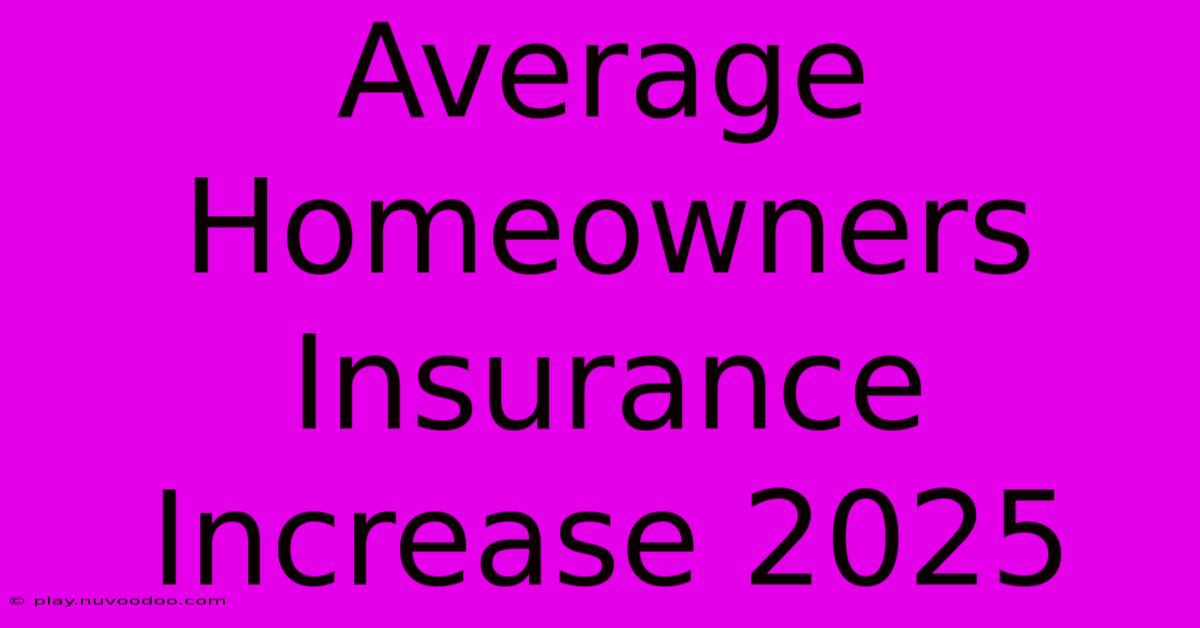 Average Homeowners Insurance Increase 2025