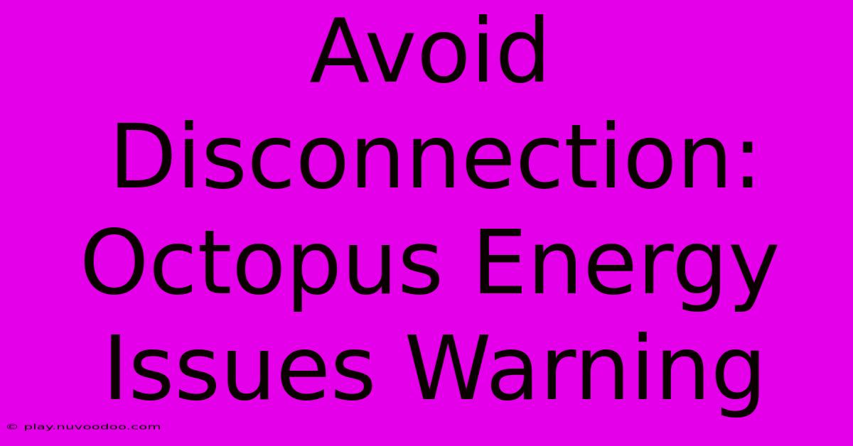 Avoid Disconnection: Octopus Energy Issues Warning