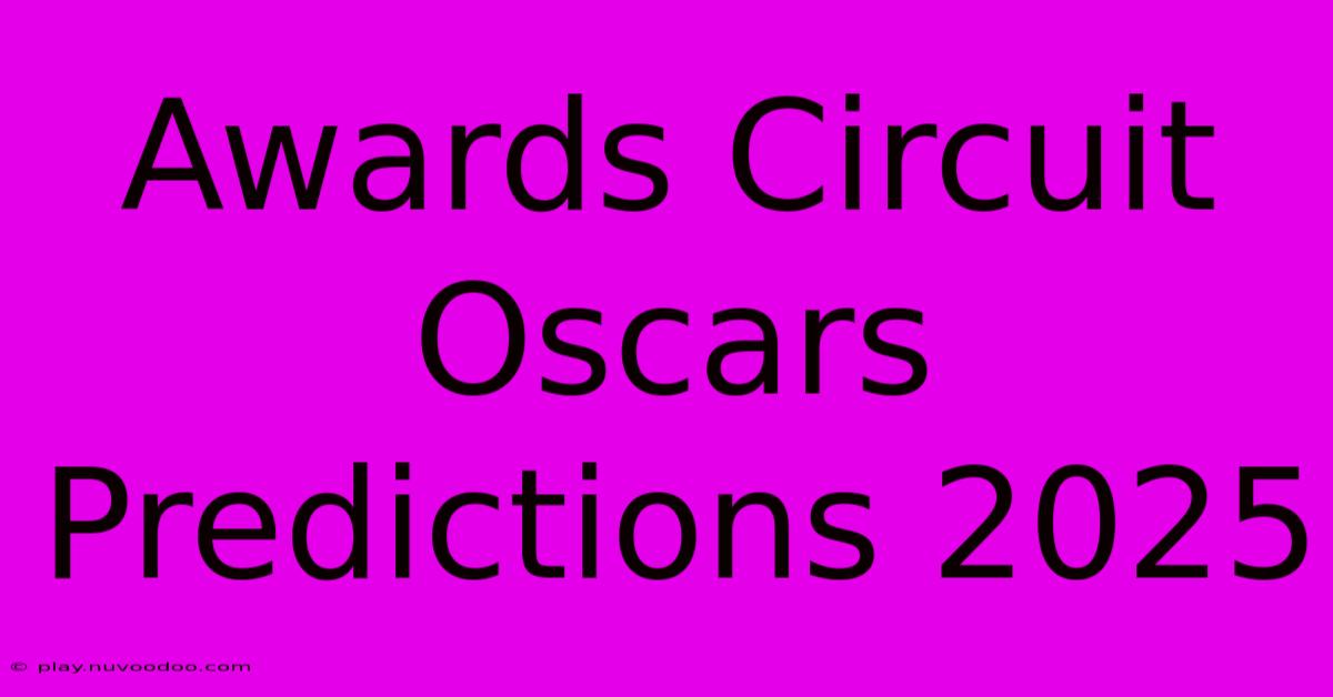 Awards Circuit Oscars Predictions 2025