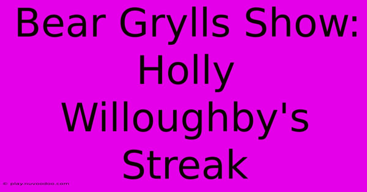 Bear Grylls Show: Holly Willoughby's Streak