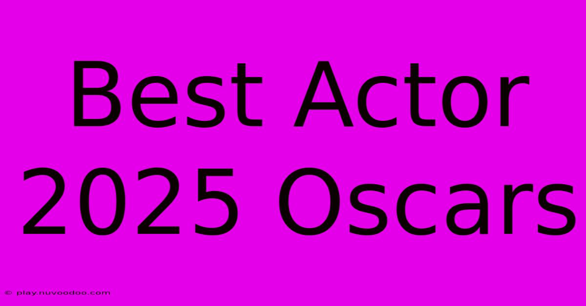 Best Actor 2025 Oscars