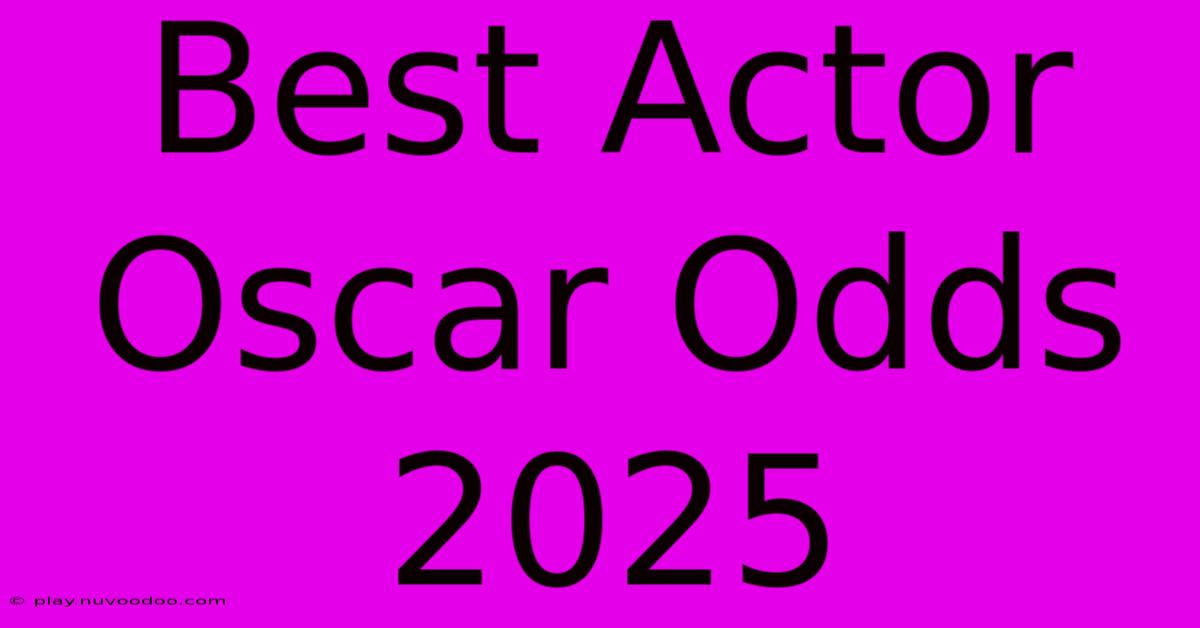 Best Actor Oscar Odds 2025