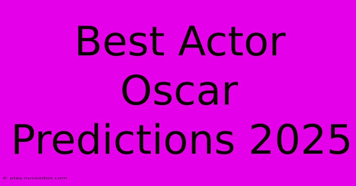 Best Actor Oscar Predictions 2025