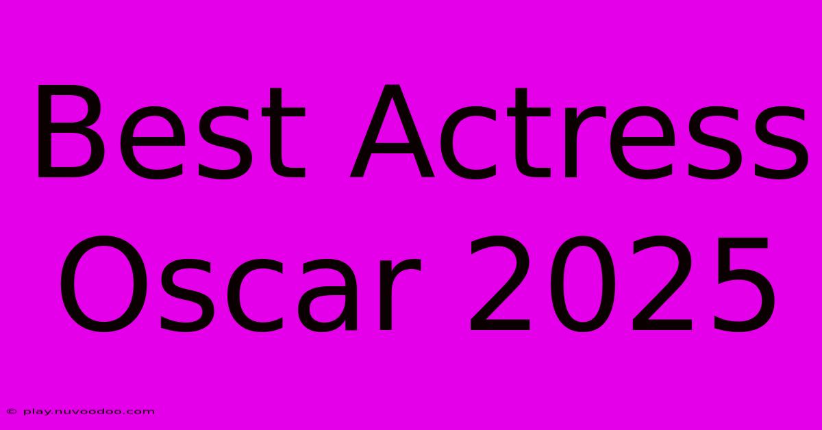 Best Actress Oscar 2025