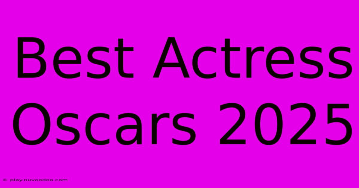 Best Actress Oscars 2025