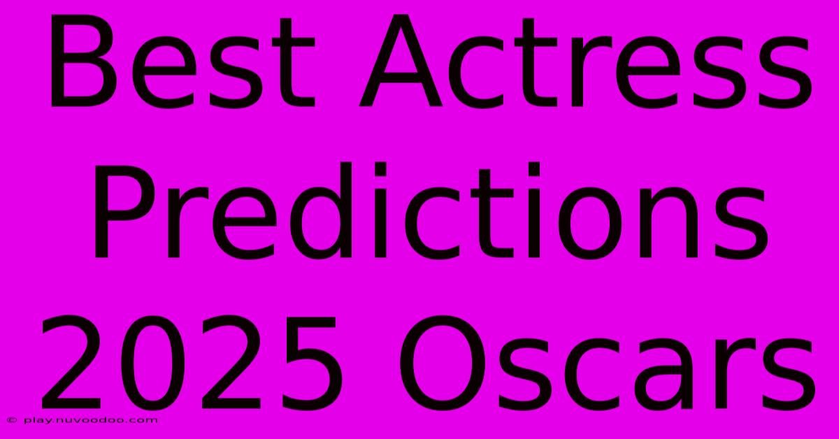 Best Actress Predictions 2025 Oscars