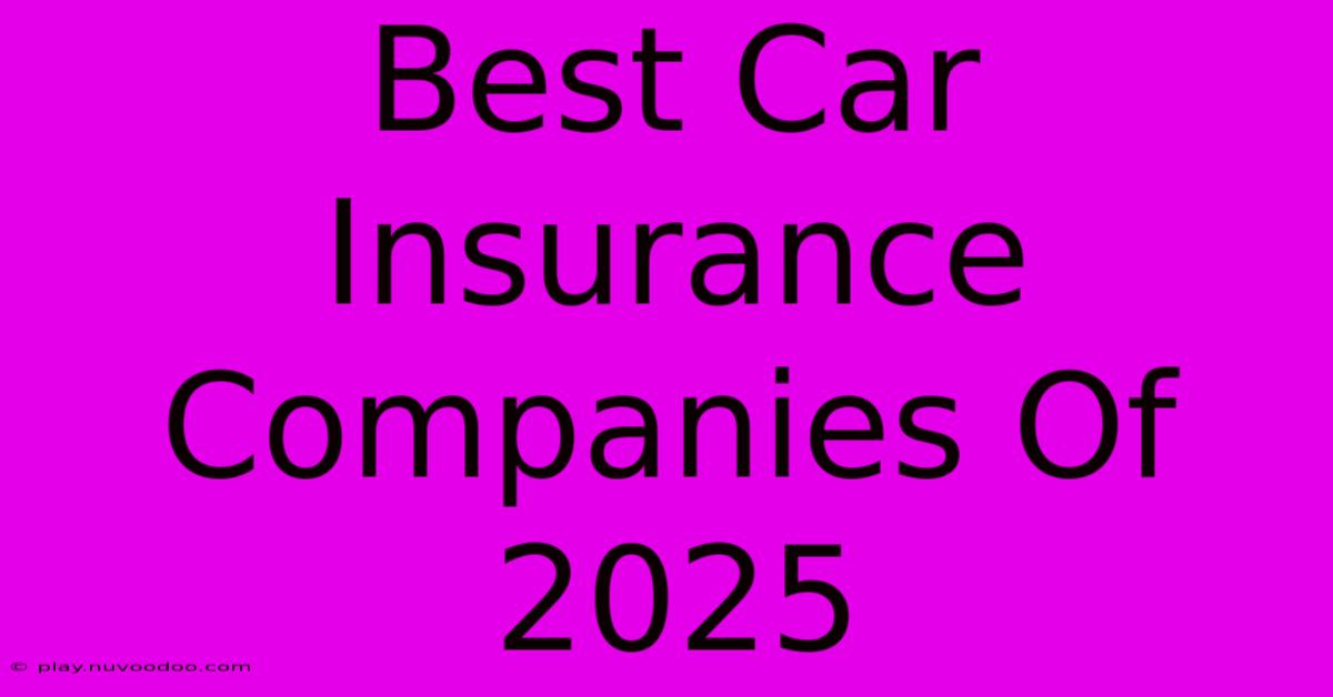 Best Car Insurance Companies Of 2025