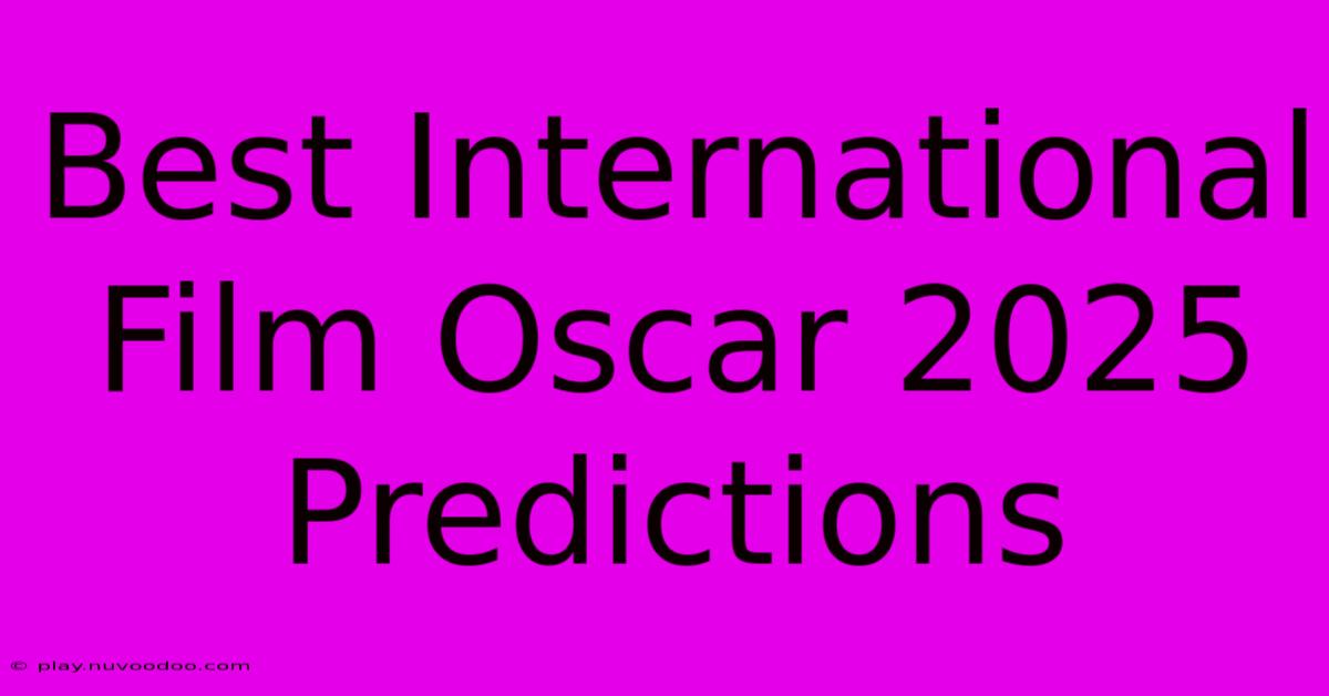 Best International Film Oscar 2025 Predictions