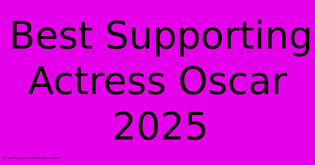 Best Supporting Actress Oscar 2025