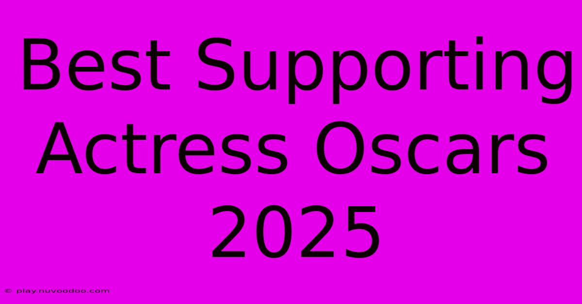 Best Supporting Actress Oscars 2025