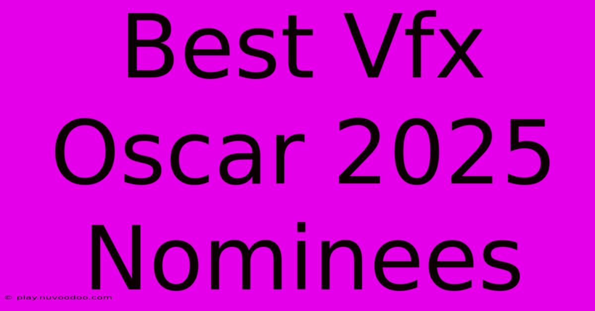 Best Vfx Oscar 2025 Nominees