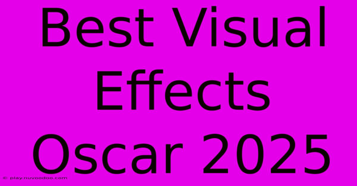 Best Visual Effects Oscar 2025