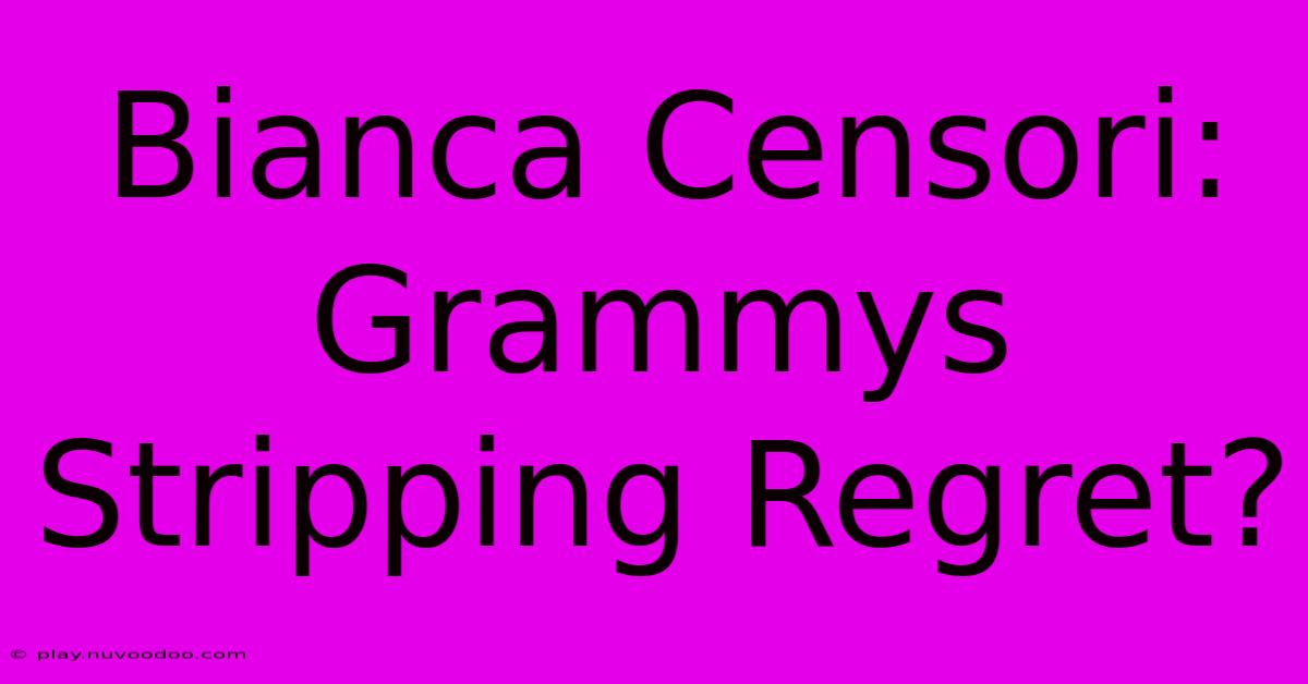 Bianca Censori: Grammys Stripping Regret?