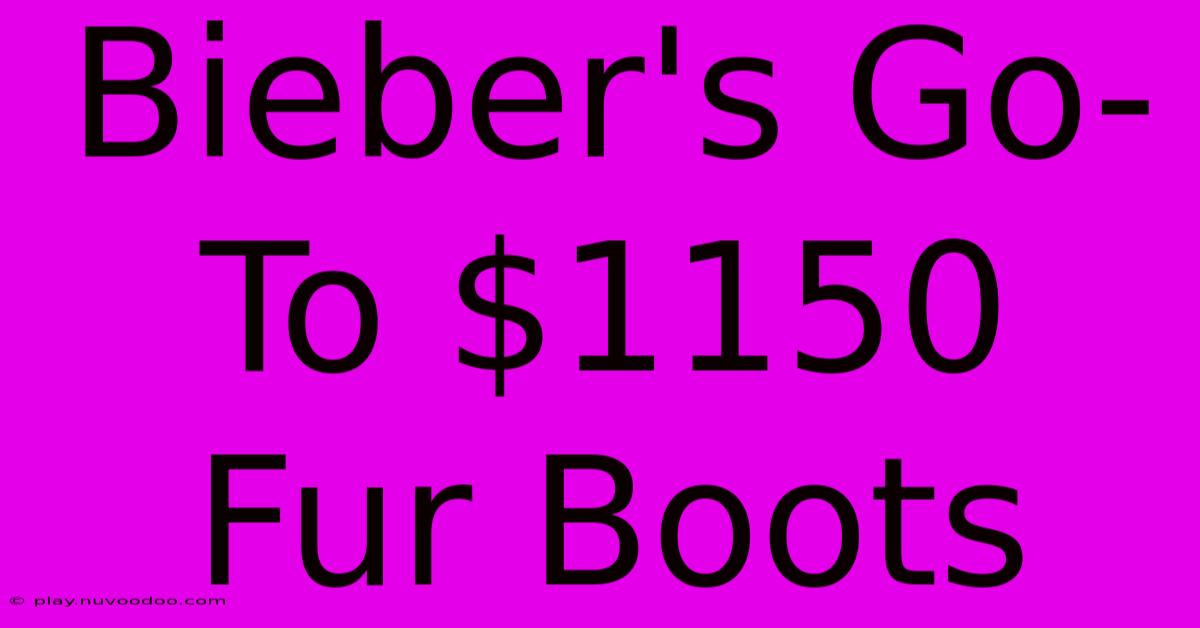 Bieber's Go-To $1150 Fur Boots