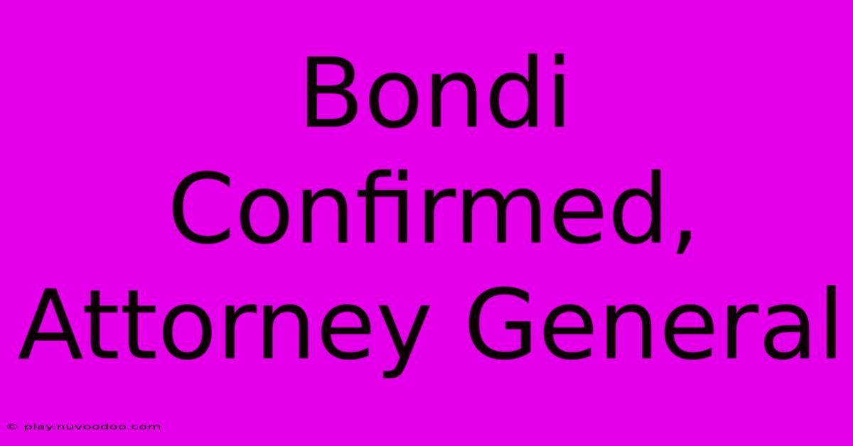 Bondi Confirmed, Attorney General