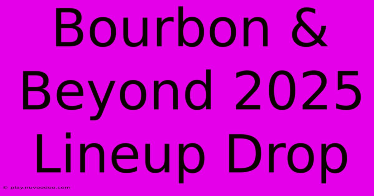 Bourbon & Beyond 2025 Lineup Drop