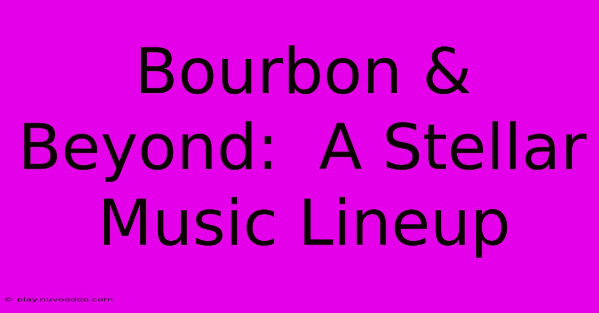 Bourbon & Beyond:  A Stellar Music Lineup