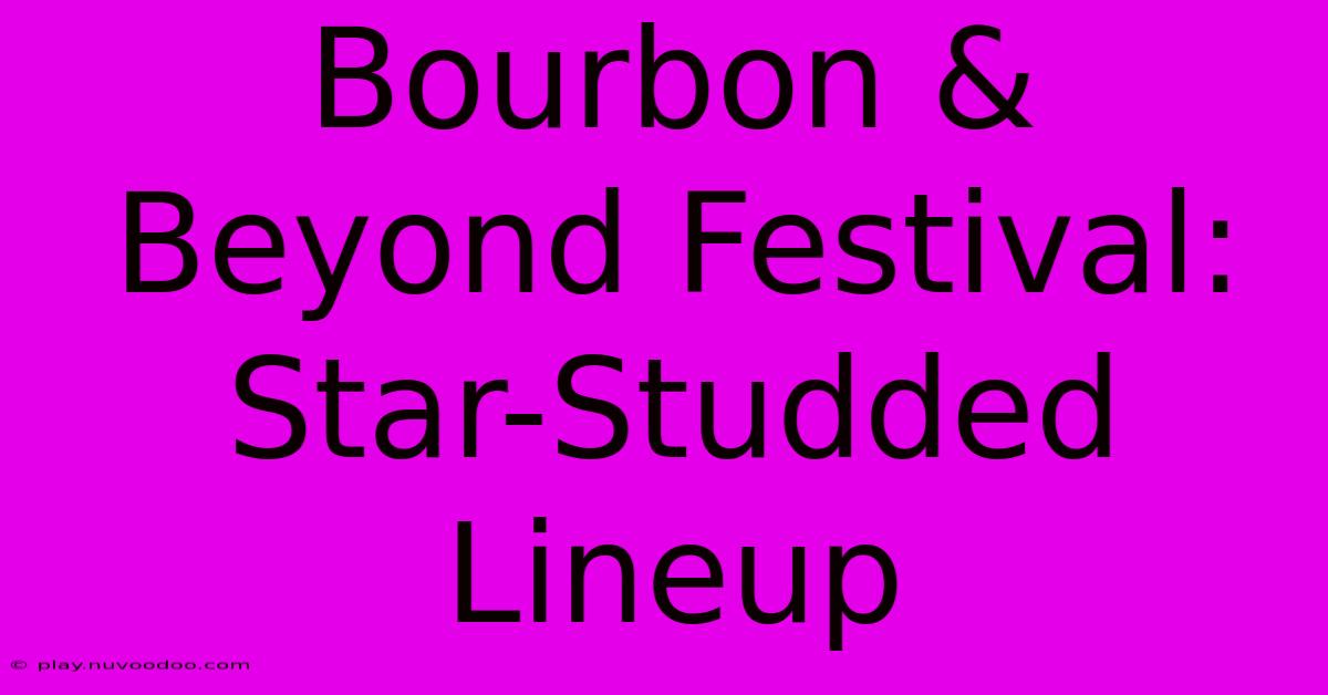 Bourbon & Beyond Festival: Star-Studded Lineup