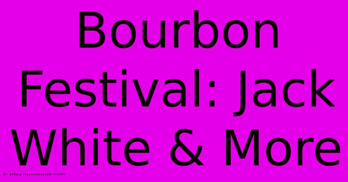 Bourbon Festival: Jack White & More