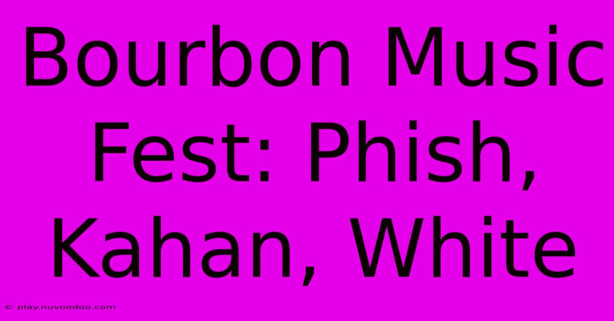 Bourbon Music Fest: Phish, Kahan, White