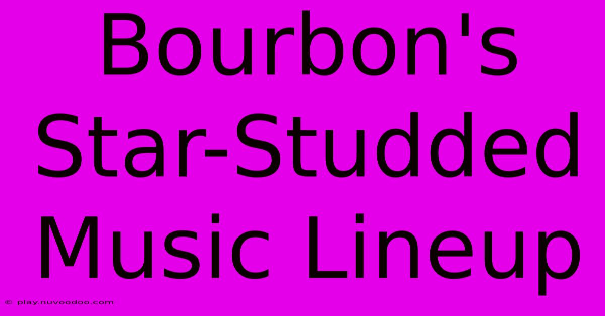 Bourbon's Star-Studded Music Lineup