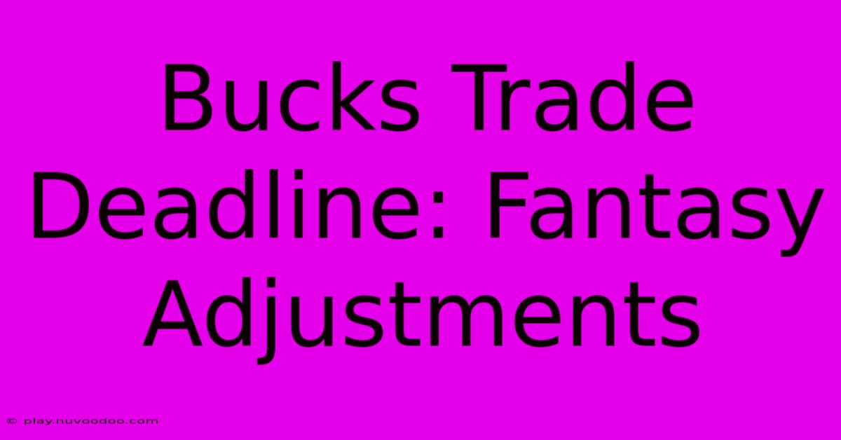 Bucks Trade Deadline: Fantasy Adjustments