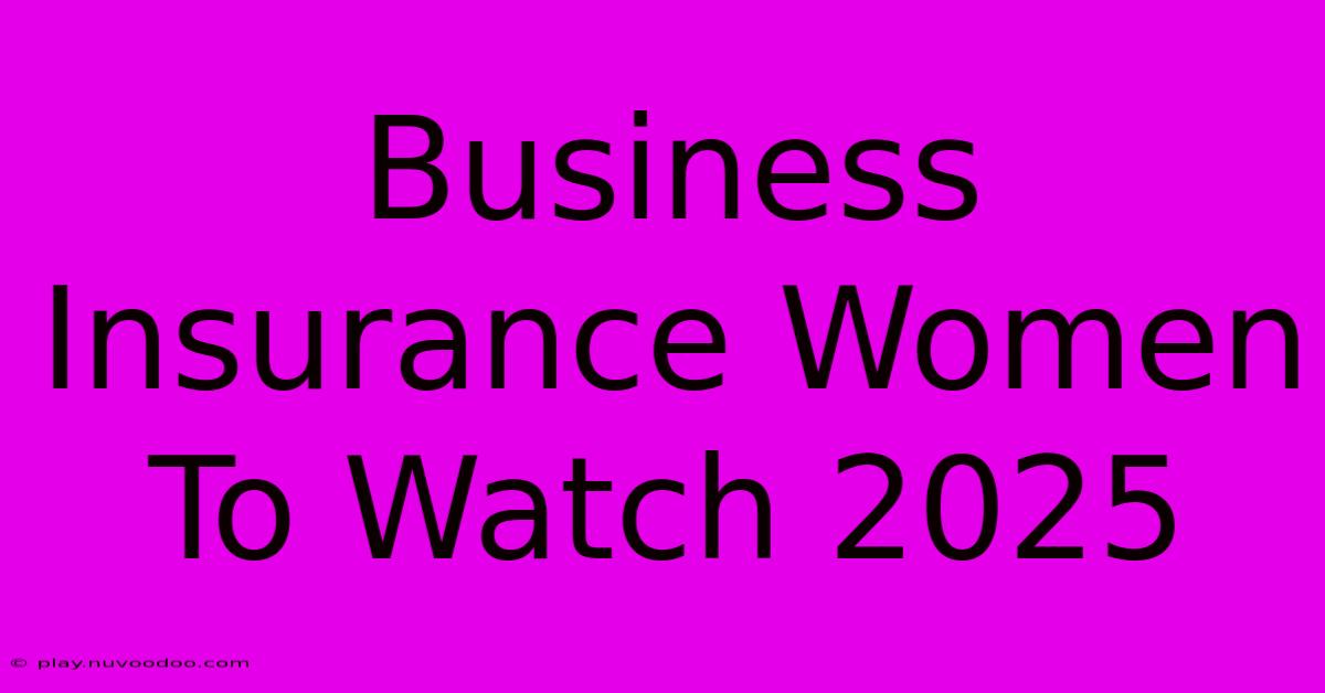 Business Insurance Women To Watch 2025