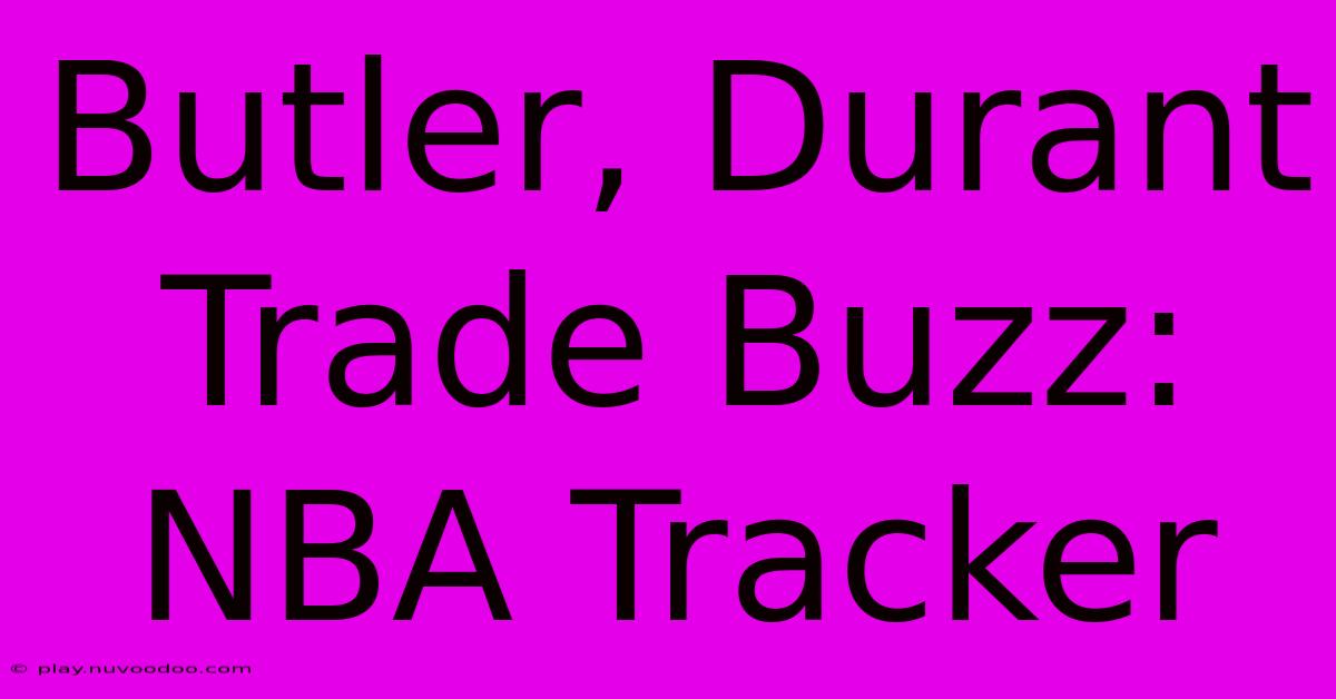 Butler, Durant Trade Buzz: NBA Tracker