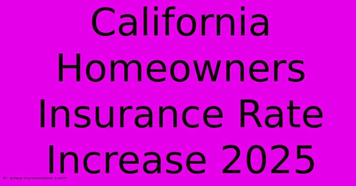 California Homeowners Insurance Rate Increase 2025