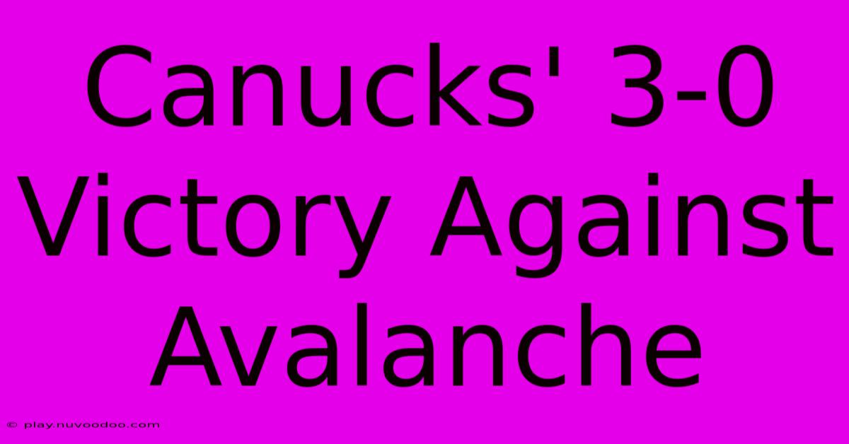 Canucks' 3-0 Victory Against Avalanche