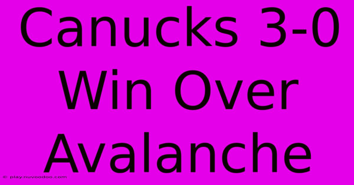 Canucks 3-0 Win Over Avalanche