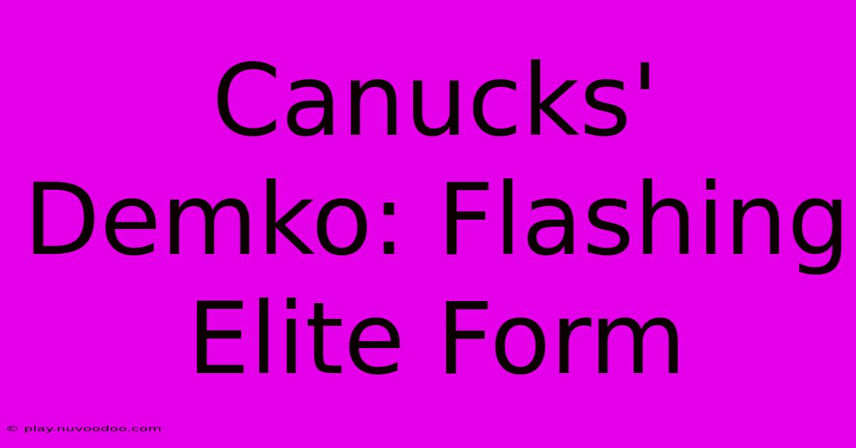 Canucks' Demko: Flashing Elite Form