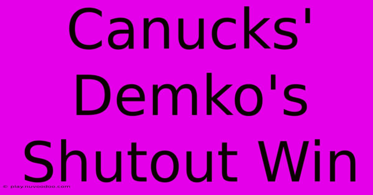 Canucks' Demko's Shutout Win