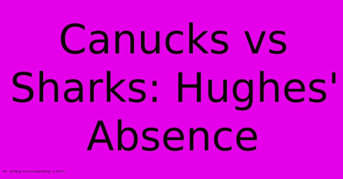 Canucks Vs Sharks: Hughes' Absence