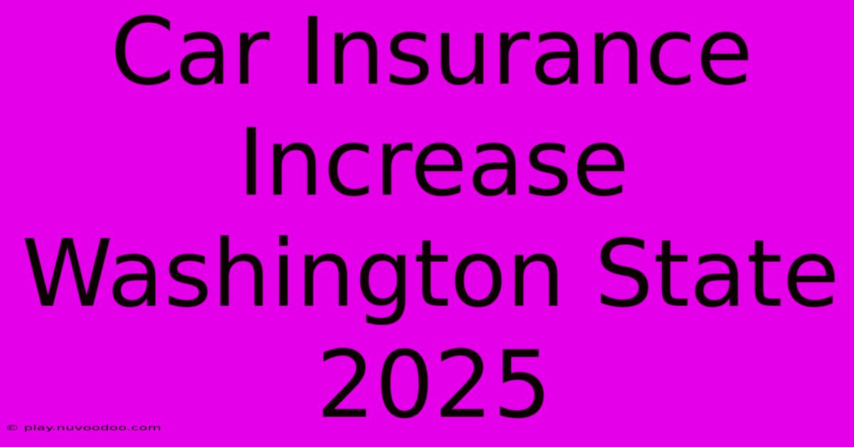 Car Insurance Increase Washington State 2025