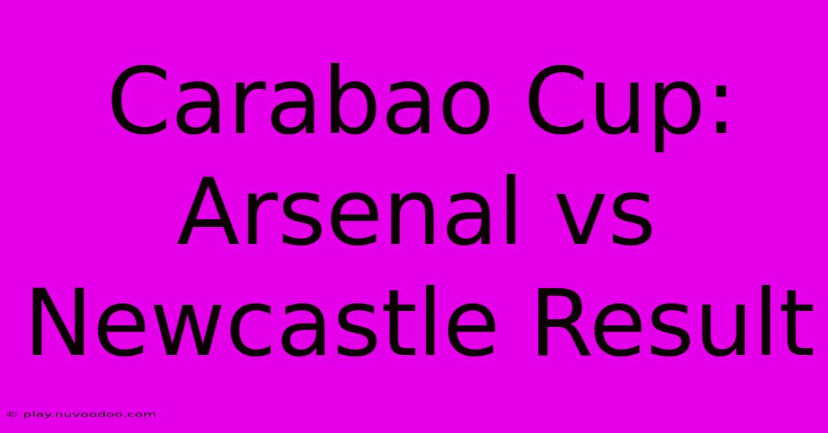 Carabao Cup: Arsenal Vs Newcastle Result