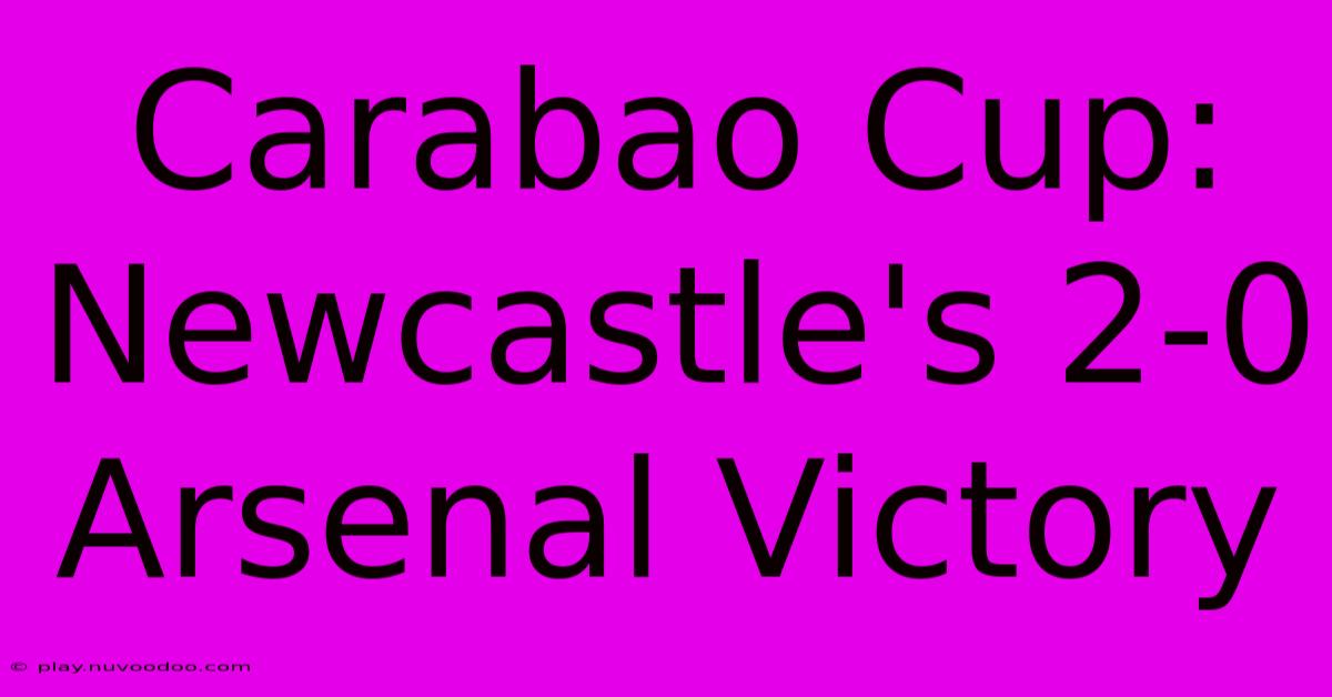 Carabao Cup: Newcastle's 2-0 Arsenal Victory