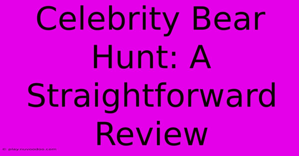 Celebrity Bear Hunt: A Straightforward Review