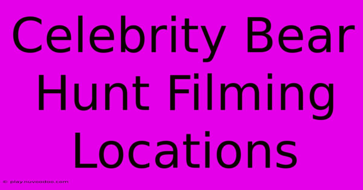 Celebrity Bear Hunt Filming Locations