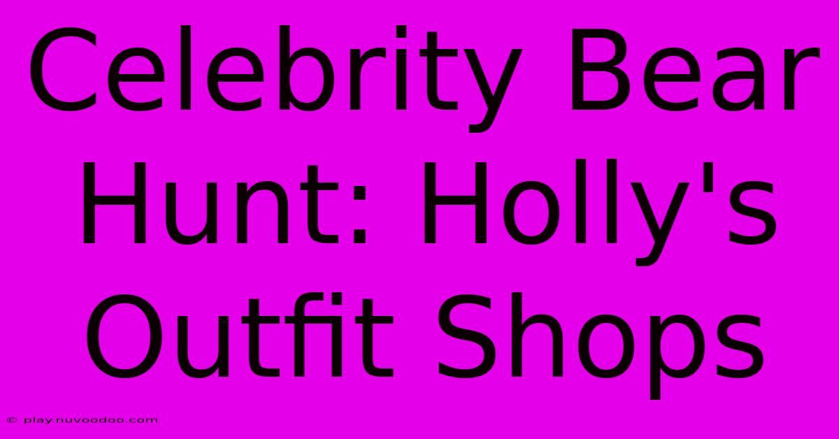 Celebrity Bear Hunt: Holly's Outfit Shops