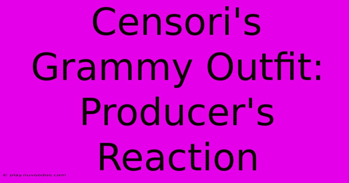 Censori's Grammy Outfit: Producer's Reaction