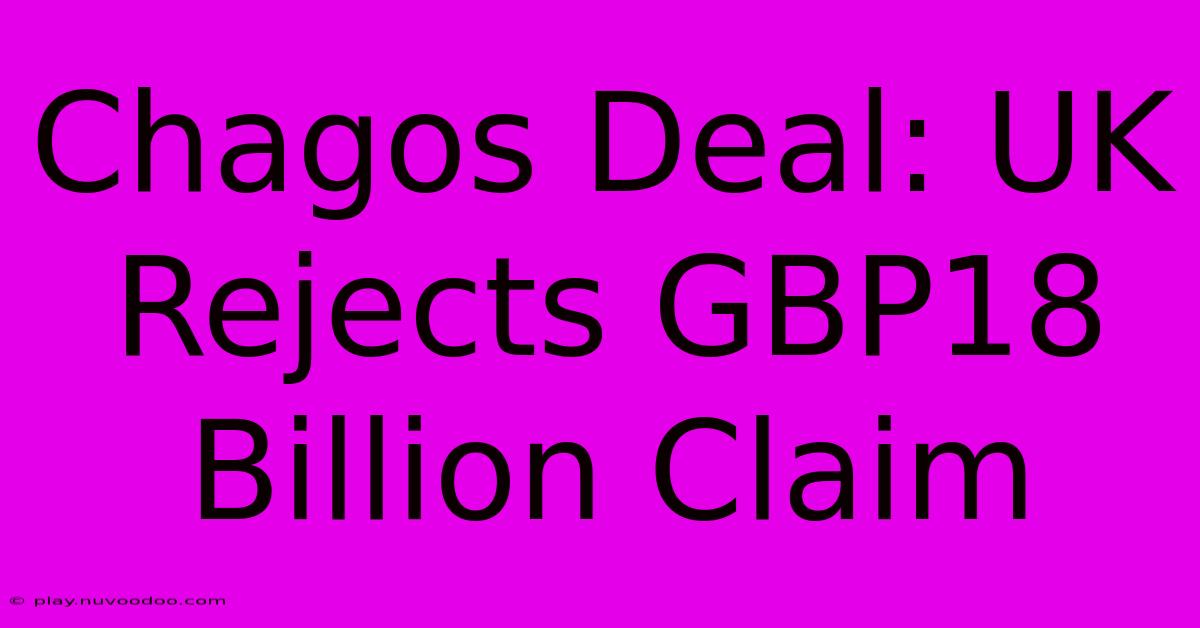 Chagos Deal: UK Rejects GBP18 Billion Claim