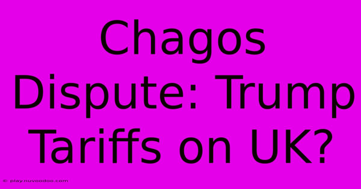 Chagos Dispute: Trump Tariffs On UK?