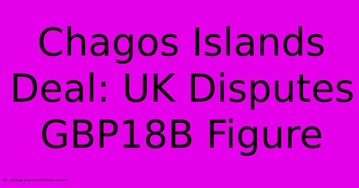 Chagos Islands Deal: UK Disputes GBP18B Figure